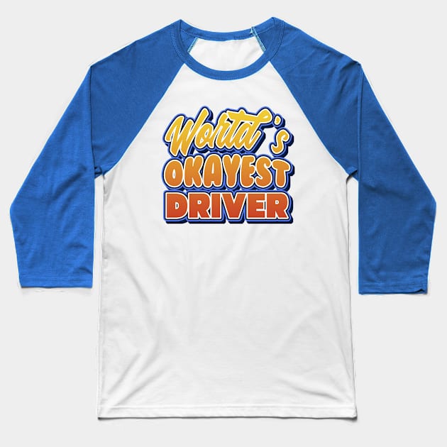 World's okayest driver. Perfect present for mother dad friend him or her Baseball T-Shirt by SerenityByAlex